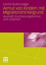 Armut von Kindern mit Migrationshintergrund : Ausmass, Erscheinungsformen und Ursachen