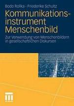 Kommunikationsinstrument Menschenbild zur Verwendung von Menschenbildern in gesellschaftlichen Diskursen