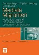 Mediale Migranten Mediatisierung und die kommunikative Vernetzung der Diaspora