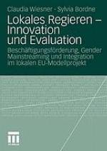 Lokales Regieren - Innovation und Evaluation : Beschäftigungsförderung, Gender Mainstreaming und Integration im lokalen EU-Modellprojekt