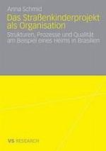 Das Straßenkinderprojekt als Organisation : Strukturen, Prozesse und Qualität am Beispiel eines Heims in Brasilien