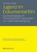 Jugend im Dokumentarfilm sozialpädagogisch-filmanalytische Fallstudien zur Lebensbewältigung