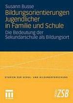 Bildungsorientierungen Jugendlicher in familie und schule : Die Bedeutung der Sekundarschule als bildungsort