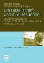 Die Gesellschaft und ihre Gesundheit 20 Jahre Public Health in Deutschland; Bilanz und Ausblick einer Wissenschaft