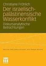 Der israelisch-palästinensische Wasserkonflikt : diskursanalytische Betrachtungen