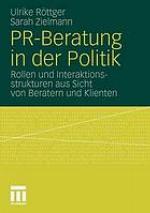 PR-Beratung in der Politik Rollen und Interaktionsstrukturen aus Sicht von Beratern und Klienten