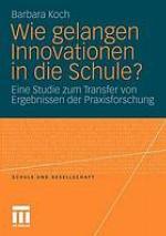 Wie gelangen Innovationen in die Schule? : eine Studie zum Transfer von Ergebnissen der Praxisforschung