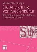 Die Aneignung von Medienkultur Rezipienten, politische Akteure und Medienakteure