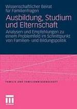 Ausbildung, Studium und Elternschaft Analysen und Empfehlungen zu einem Problemfeld im Schnittpunkt von Familien- und Bildungspolitik ; Gutachten für das Bundesministerium für Familie, Senioren, Frauen und Jugend