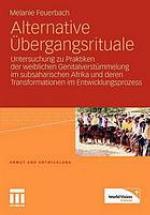 Alternative Übergangsrituale? : Untersuchung zu Praktiken der weiblichen Genitalverstümmelung im subsaharischen Afrika und deren Transformationen im Entwicklungsprozess