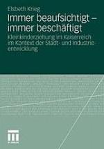 Immer beaufsichtigt - immer beschäftigt Kleinkindererziehung im Kaiserreich im Kontext der Stadt- und Industrieentwicklung