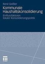 Kommunale Haushaltskonsolidierung : Einflussfaktoren lokaler Konsolidierungspolitik