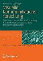 Visuelle Kommunikationsforschung : Medienbilder als Herausforderung für die Kommunikations- und Medienwissenschaft