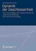 Dynamik der Geschlossenheit eine Theoriefigur der späten Moderne und ihre Entfaltung bei Hans Blumenberg