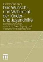 Das Wunsch- und Wahlrecht der Kinder- und Jugendhilfe : Entwicklungslinien, rechtliche Grundlegung und institutionelle Bedingungen
