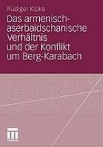 Das armenisch-aserbaidschanische Verhältnis und der Konflikt um Berg-Karabach