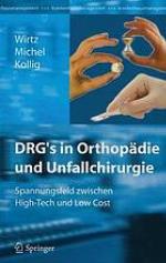 DRG's in Orthopädie und Unfallchirurgie Spannungsfeld zwischen High-Tech und low cost ; mit 27 Tabellen