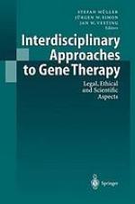 Interdisciplinary approaches to gene therapy : legal, ethical, and scientific aspects