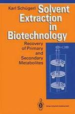 Solvent extraction in biotechnology : recovery of primary and secondary metabolites