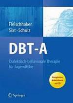 DBT-A Dialektisch-behaviorale Therapie für Jugendliche : ein Therapiemanual ... ; Unter Mitarbeit Renate Böhme, Christine Brück, Csilla Liptai