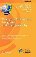 Enterprise architecture, integration and interoperability : IFIP TC 5 international conference, EAI2N 2010, held as part of WCC 2010, Brisbane, Australia, September 20-23, 2010 ; proceedings
