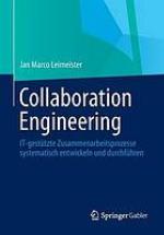 Collaboration Engineering IT-gestützte Zusammenarbeitsprozesse systematisch entwickeln und durchführen