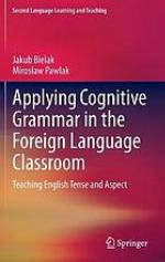 Applying cognitive grammar in the foreign language classroom : teaching English tense and aspect