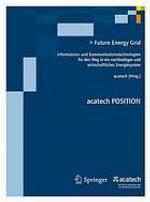 Future energy grid : Informations- und Kommunikationstechnologien für den Weg in ein nachhaltiges und wirtschaftliches Energiesystem