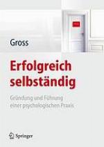 Erfolgreich selbständig Gründung und Führung einer psychologischen Praxis