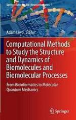 Computational methods to study the structure and dynamics of biomolecules and biomolecular processes : from bioinformatics to molecular quantum mechanics