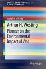 Arthur H. Westing : Pioneer on the Environmental Impact of War