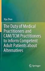 The duty of medical practitioners and CAM/TCM practitioners to inform competent adult patients about alternatives