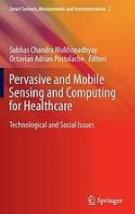 Pervasive and mobile sensing and computing for healthcare : technological and social issues