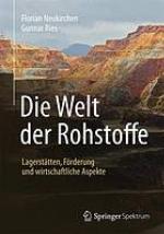Die Welt der Rohstoffe : Lagerstätten, Förderung und wirtschaftliche Aspekte