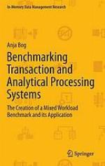 Benchmarking transaction and analytical processing systems : the creation of a mixed workload benchmark and its application