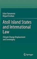 Atoll island states and international law : climate change displacement and sovereignty