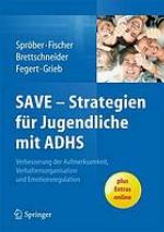 SAVE - Strategien für Jugendliche mit ADHS Verbesserung der Aufmerksamkeit, der Verhaltensorganisation und Emotionsregulation ; mit Online-Material ; [plus Extras online]