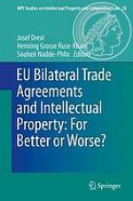 EU bilateral trade agreements and intellectual property : for better or worse?