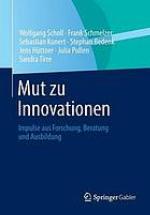 Mut zu innovationen : Impulse aus forschung, beratung und Ausbildung
