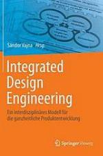 Integrated design engineering ein interdisziplinäres Modell für die ganzheitliche Produktentwicklung