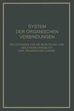 System Der Organischen Verbindungen : Ein Leitfaden für die Benutzung von Beilsteins Handbuch der Organischen Chemie