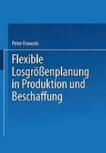 Flexible Losgrößenplanung in Produktion und Beschaffung mit 49 Tabellen