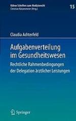 Aufgabenverteilung im Gesundheitswesen : Rechtliche Rahmenbedingungen der Delegation ärztlicher Leistungen