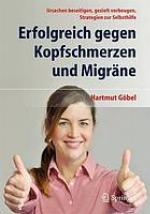 Erfolgreich gegen Kopfschmerzen und Migräne Ursachen beseitigen, gezielt vorbeugen, Strategien zur Selbsthilfe
