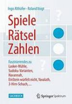 Spiele, rtsel, zahlen : faszinierendes zu lasker -mhle, sudoku-varianten, havannah, einstein ... wrfelt nicht, yavalath, 3-hirn-schach ...