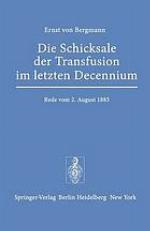 Die Schicksale der Transfusion im Letzten Decennium Rede, Gehalten zur Feier des Stiftungstages der Militärärztlichen Bildungsanstalten am 2. August 1883