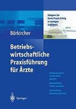 Betriebswirtschaftliche Praxisführung für Ärzte : Steigern Sie Ihren Praxis-Erfolg in wenigen Schritten