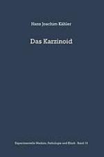 Das Karzinoid : Klinik, Endokrinologie, pathologische Anatomie, Pathogenese und Therapie