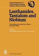 Lanthanides, tantalum, and niobium : mineralogy, geochemistry, characteristics of primary ore deposits, prospecting, processing, and applications : proceedings of a workshop in Berlin, November 1986
