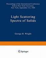 Light Scattering Spectra of Solids : Proceedings of the International Conference held at New York University, New York, September 3-6, 1968